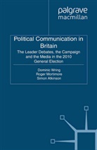 Simon Atkinson, Roge Mortimore, Roger Mortimore, Dominic Wring, Dominic Mortimore Wring, S. Atkinson... - Political Communication in Britain