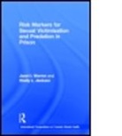 Shelly L. Jackson, Shelly L. (University of Virginia Jackson, Jackson Shelly L., Janet I. Warren, Janet I. (University of Virginia Warren, Janet I. Jackson Warren... - Risk Markers for Sexual Victimization and Predation in Prison