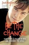 Zach Hunter - Be the Change: Your Guide to Freeing Slaves and Changing the World