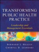 Bernard J Healey, Bernard J. Healey, Bernard J. Lesneski Healey, Bernard J./ Lesneski Healey, Bj Healey, HEALEY BERNARD J LESNESKI CHERY... - TRANSFORMING PUBLIC HEALTH PRACTICE