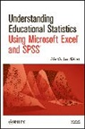 ABBOTT, Martin Lee Abbott, ML Abbott, Abbott Martin Lee - Understanding Educational Statistics Using Microsoft Excel and Spss