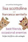 Lisa Scottoline, Lisa/ Serritella Scottoline, Francesca Serritella - Best Friends, Occasional Enemies