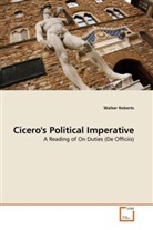 Walter Roberts - Cicero's Political Imperative