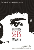 A. S. King, A.S. King - Everybody Sees the Ants