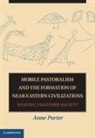 Anne Porter, Anne (University of Southern California) Porter, Porter Anne - Mobile Pastoralism and the Formation of Near Eastern Civilizations