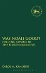 Carol M Kaminski, Carol M (Gordon Conwell Theological Seminary Kaminski, Carol M. Kaminski, Carol M. (Gordon Conwell Theological Seminary Kaminski, Kaminski Carol M, Claudia V Camp... - Was Noah Good?