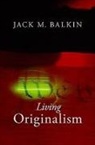 J. M. Balkin, Jack M Balkin, Jack M. Balkin - Living Originalism