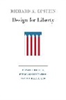 Richard A Epstein, Richard A. Epstein, Richard A. Epstein - Design for Liberty