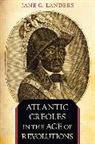 Jane G. Landers, Landers Jane G. - Atlantic Creoles in the Age of Revolutions
