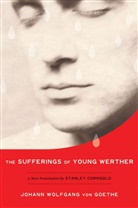 Stanley Corngold, Johann Wolfgang von Goethe - The Sufferings of Young Werther: A New Translation by Stanley Corngol