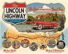 Michael Wallis, Michael S. Wallis, Michael S. Williamson, Michael S. Williamson - The Lincoln Highway: Coast to Coast from Times Square to the Golden G