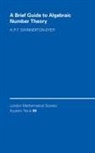 H. P. F. Swinnerton-Dyer, H. P. F. (University of Cambridge) Swinnerton-Dyer, Peter Swinnerton-Dyer - A Brief Guide to Algebraic Number Theory