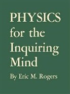 Eric Rogers, Eric M. Rogers, Rogers Eric M. - Physics for the Inquiring Mind
