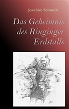 Joachim Schmidt, Peter Scherb - Das Geheimnis des Ringinger Erdstalls