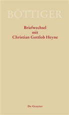 Karl A Böttiger, Gerlac, GERLACH, Gerlach, Klau Gerlach, Klaus Gerlach... - Ausgewählte Briefwechsel aus dem Nachlass von Karl: Karl August Böttiger - Briefwechsel mit Christian Gottlob Heyne
