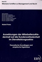 Robert Franz, Prof Dr Jost W Kramer, Jost W. Kramer, Prof. Dr. Jost W. Kramer - Auswirkungen der Mitarbeiterzufriedenheit auf die Kundenzufriedenheit im Dienstleistungssektor