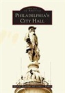 George J Holmes, George J. Holmes, Allen M Hornblum, Allen M. Hornblum - Philadelphia's City Hall