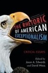 Jason A. (EDT)/ Weiss Edwards, Jason A Edwards, Jason A. Edwards, David Weiss - The Rhetoric of American Exceptionalism
