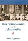 Melina Pappademos - Black Political Activism and the Cuban Republic