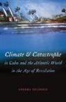 Sherry Johnson, JOHNSON SHERRY - Climate and Catastrophe in Cuba and the Atlantic World in the Age of