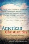 Catherine A. Brekus, Catherine A. Gilpin Brekus, Catherine A./ Gilpin Brekus, W. Clark Gilpin, Catherine A Brekus, Catherine A. Brekus... - American Christianities