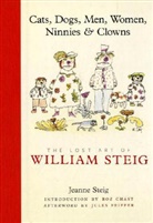 Jeanne Steig, William Steig - Cats, Dogs, Men, Women, Ninnies & Clowns: The Lost Art of William Stei