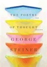 George Steiner - The Poetry of Thought: From Hellenism to Celan