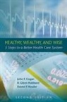 John F Cogan, John F. Cogan, John F./ Hubbard Cogan, R Glenn Hubbard, R. Glenn Hubbard, Daniel P Kessler... - Healthy, Wealthy, and Wise