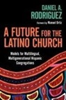 Manuel Ortiz, Daniel a Rodriguez, Daniel A. Rodriguez, Daniel A./ Ortiz Rodriguez - A Future for the Latino Church