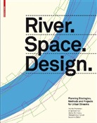 Marti Prominski, Martin Prominski, Daniel Stimberg, Daniel Stirnberg, Antj Stokman, Antje Stokman... - River.Space.Design