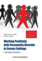 Neil Gordon, Neil (Personality Disorder Institute) Gordon, Gordon Neil, Willmot, P Willmot, Phil Willmot... - Working Positively With Personality Disorder in Secure Settings