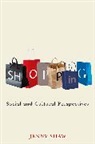 Shaw, J Shaw, Jenny Shaw, Jenny (University of Sussex Shaw, Shaw Jenny - Shopping - Social and Cultural Perspectives