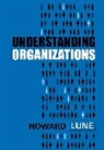 LUNE, H Lune, Howard Lune, Howard (Associate Professor of Sociology Lune, Lune Howard - Understanding Organizations