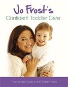 Jo Frost - Jo Frost''s Confident Toddler Care