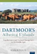 Harold Fox, Harold/ Tompkins Fox, Christopher Dyer, Matthew Tompkins - Dartmoor's Alluring Uplands Transhumance and Pastoral Management in the Middle Ages