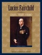 Stuart Stotts - Lucius Fairchild: Civil War Hero
