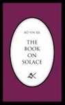 B. Yin R., Bo, Bo Yin Ra, Bô Yin Râ - The Book on Solace