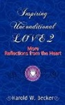 Harold W. Becker - Inspiring Unconditional Love 2 - More Reflections from the Heart