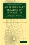 James Clerk Maxwell, William Garnett - Elementary Treatise on Electricity