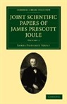 James Prescott Joule - Joint Scientific Papers of James Prescott Joule