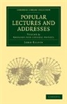 Lord Kelvin William Thomson, William Thomson, William Baron Thomson - Popular Lectures and Addresses