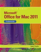 Shaffer, Caroline Shaffer, Kelley Shaffer, Kelley (Kelley Shaffer) Shaffer - MicrosoftÂ® Office 2011 for Macintosh, Illustrated Fundamentals; .