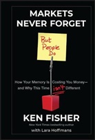 K Fisher, Ken Fisher, Kenneth Fisher, Kenneth L Fisher, Kenneth L. Fisher, Kenneth L. Hoffmans Fisher... - Markets Never Forget (But People Do)