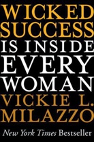 Vickie L Milazzo, Vickie L. Milazzo, Milazzo Vickie L. - Wicked Success Is Inside Every Woman