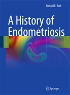 Ronald Batt, Ronald E. Batt, Ronald Elmer Batt - A History of Endometriosis