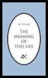 B. Yin R., Bo Yin Ra, Bô Yin Râ, Bo Yin Ra - The Meaning of This Life