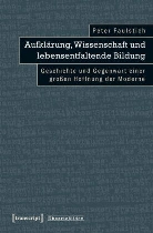 Peter Faulstich, Peter Faulstich (verst ), Peter Faulstich (verst. ), Peter Faulstich (verst.) - Aufklärung, Wissenschaft und lebensentfaltende Bildung