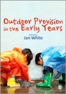 Jan White, Jan (EDT) White, Jan White - Outdoor Provision in the Early Years
