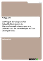 Philipp Jahn - Der Wegfall der umgekehrten Maßgeblichkeit durch das Bilanzrechtsmodernisierungsgesetz (BilMoG) und die Auswirkungen auf den Gläubigerschutz