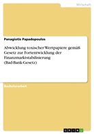 Panagiotis Papadopoulos - Abwicklung toxischer Wertpapiere gemäß Gesetz zur Fortentwicklung der Finanzmarktstabilisierung (Bad-Bank-Gesetz)